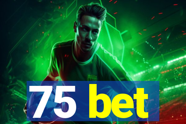 75 bet